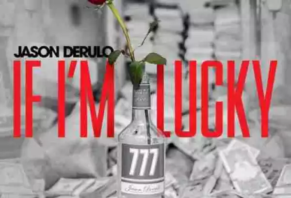 Jason Derulo - If I’m Lucky